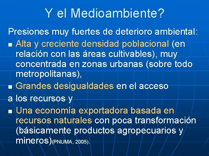 Y el Medioambiente? Presiones muy fuertes de deterioro ambiental: n Alta y creciente densidad