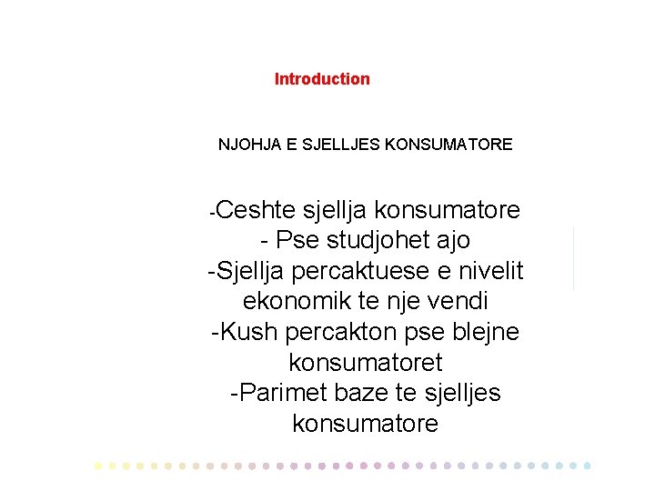 Introduction NJOHJA E SJELLJES KONSUMATORE -Ceshte sjellja konsumatore - Pse studjohet ajo -Sjellja percaktuese