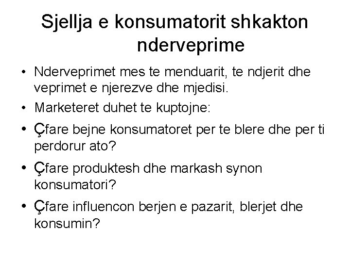 Sjellja e konsumatorit shkakton nderveprime • Nderveprimet mes te menduarit, te ndjerit dhe veprimet