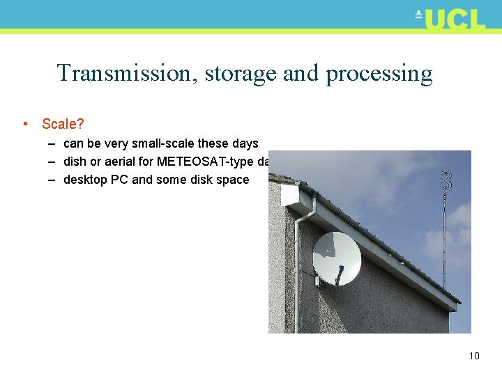 Transmission, storage and processing • Scale? – can be very small-scale these days –