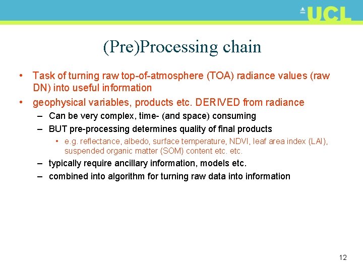 (Pre)Processing chain • Task of turning raw top-of-atmosphere (TOA) radiance values (raw DN) into