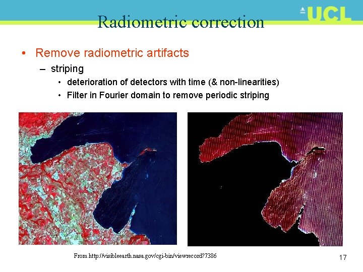 Radiometric correction • Remove radiometric artifacts – striping • deterioration of detectors with time