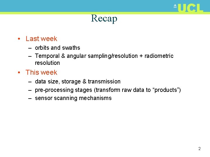 Recap • Last week – orbits and swaths – Temporal & angular sampling/resolution +