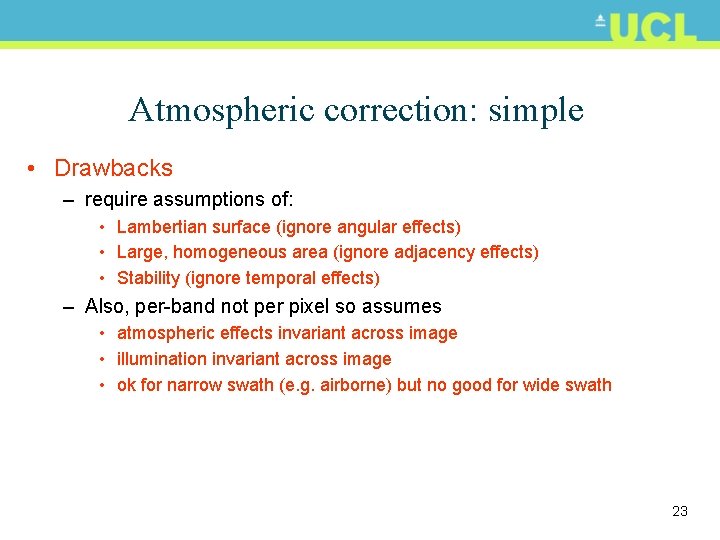 Atmospheric correction: simple • Drawbacks – require assumptions of: • Lambertian surface (ignore angular