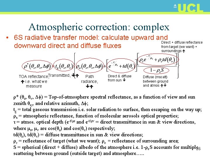 Atmospheric correction: complex • 6 S radiative transfer model: calculate upward and Direct +