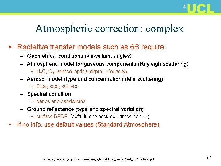 Atmospheric correction: complex • Radiative transfer models such as 6 S require: – Geometrical