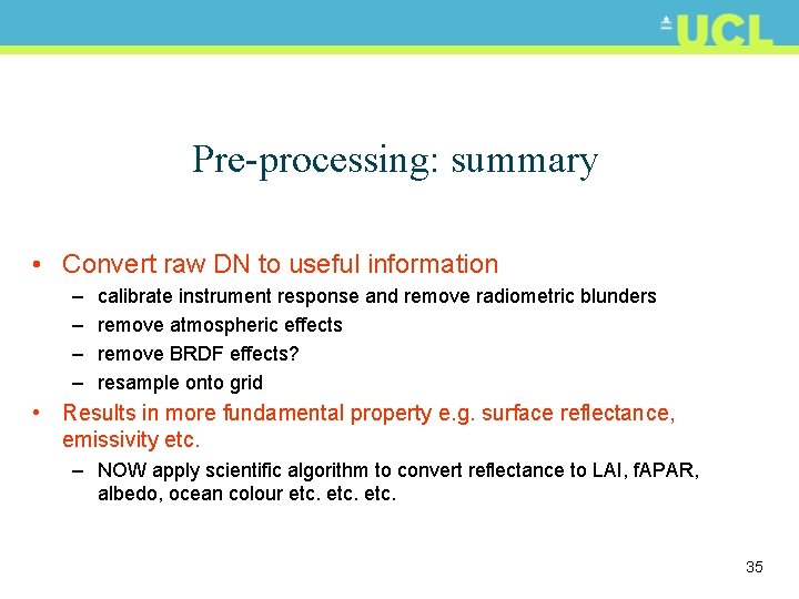 Pre-processing: summary • Convert raw DN to useful information – – calibrate instrument response