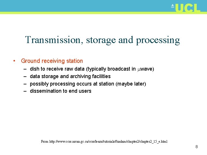 Transmission, storage and processing • Ground receiving station – – dish to receive raw