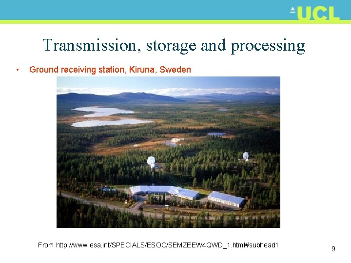 Transmission, storage and processing • Ground receiving station, Kiruna, Sweden From http: //www. esa.