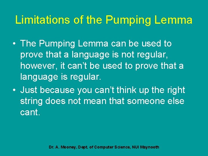 Limitations of the Pumping Lemma • The Pumping Lemma can be used to prove