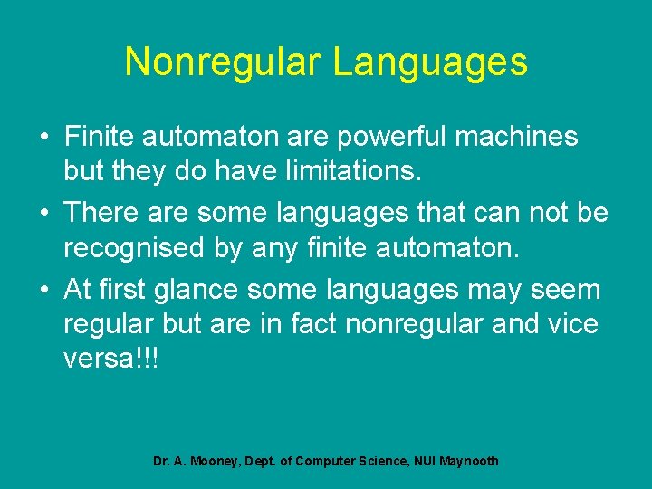 Nonregular Languages • Finite automaton are powerful machines but they do have limitations. •