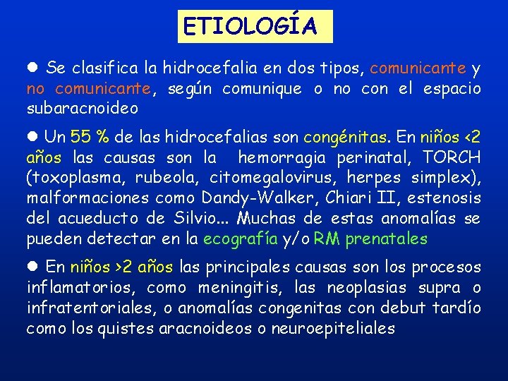 ETIOLOGÍA l Se clasifica la hidrocefalia en dos tipos, comunicante y no comunicante, según ETIOLOGÍA l Se clasifica la hidrocefalia en dos tipos, comunicante y no comunicante, según