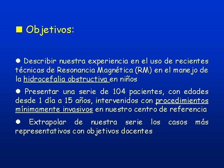 n Objetivos: l Describir nuestra experiencia en el uso de recientes técnicas de Resonancia n Objetivos: l Describir nuestra experiencia en el uso de recientes técnicas de Resonancia