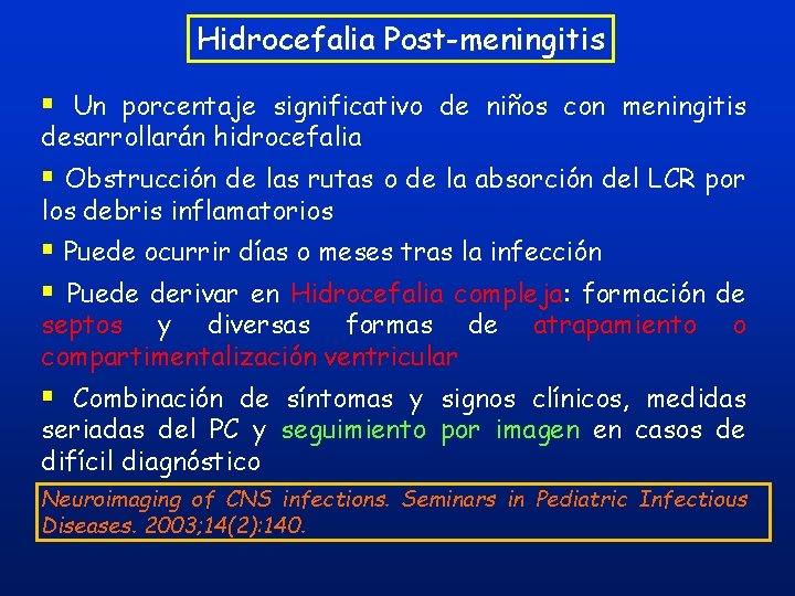 Hidrocefalia Post-meningitis § Un porcentaje significativo de niños con meningitis desarrollarán hidrocefalia § Obstrucción Hidrocefalia Post-meningitis § Un porcentaje significativo de niños con meningitis desarrollarán hidrocefalia § Obstrucción