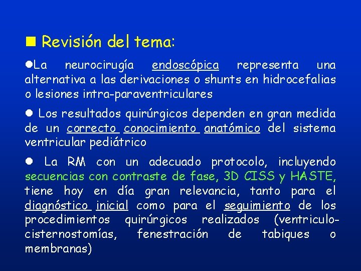 n Revisión del tema: l. La neurocirugía endoscópica representa una alternativa a las derivaciones n Revisión del tema: l. La neurocirugía endoscópica representa una alternativa a las derivaciones