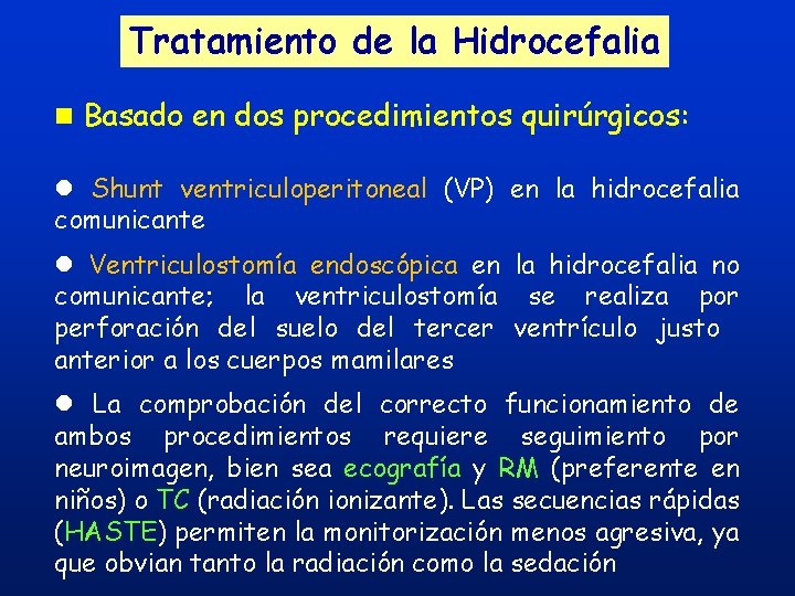 Tratamiento de la Hidrocefalia n Basado en dos procedimientos quirúrgicos: l Shunt ventriculoperitoneal (VP) Tratamiento de la Hidrocefalia n Basado en dos procedimientos quirúrgicos: l Shunt ventriculoperitoneal (VP)