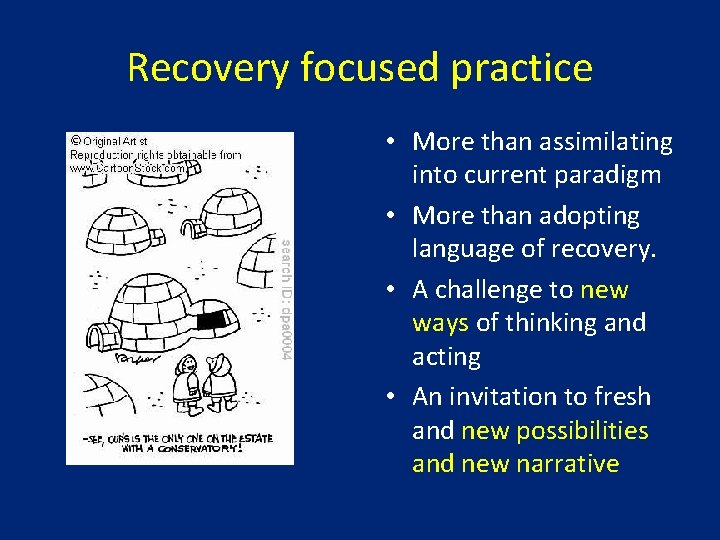 Recovery focused practice • More than assimilating into current paradigm • More than adopting Recovery focused practice • More than assimilating into current paradigm • More than adopting