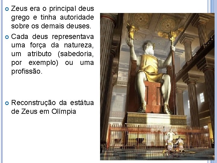 Zeus era o principal deus grego e tinha autoridade sobre os demais deuses. Cada