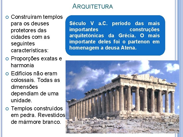 ARQUITETURA Construíram templos para os deuses protetores das cidades com as seguintes características: Proporções