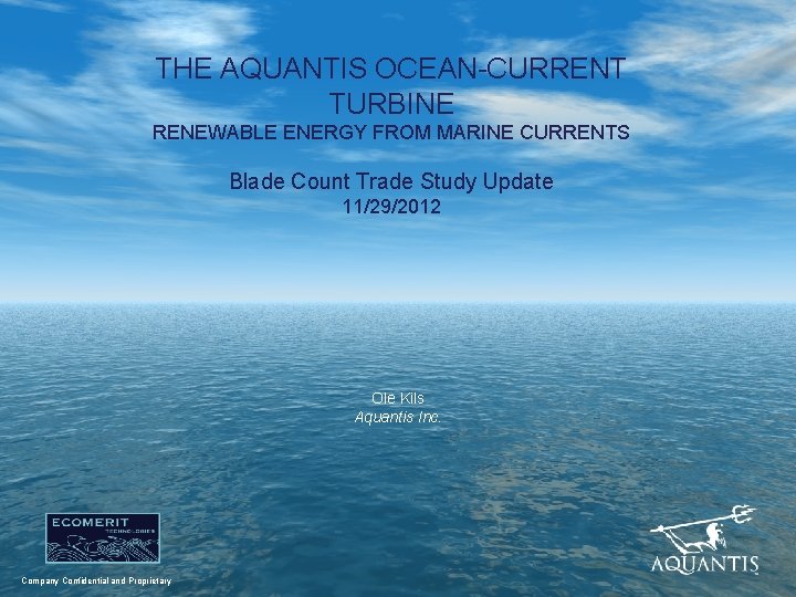 THE AQUANTIS OCEAN-CURRENT TURBINE RENEWABLE ENERGY FROM MARINE CURRENTS Blade Count Trade Study Update