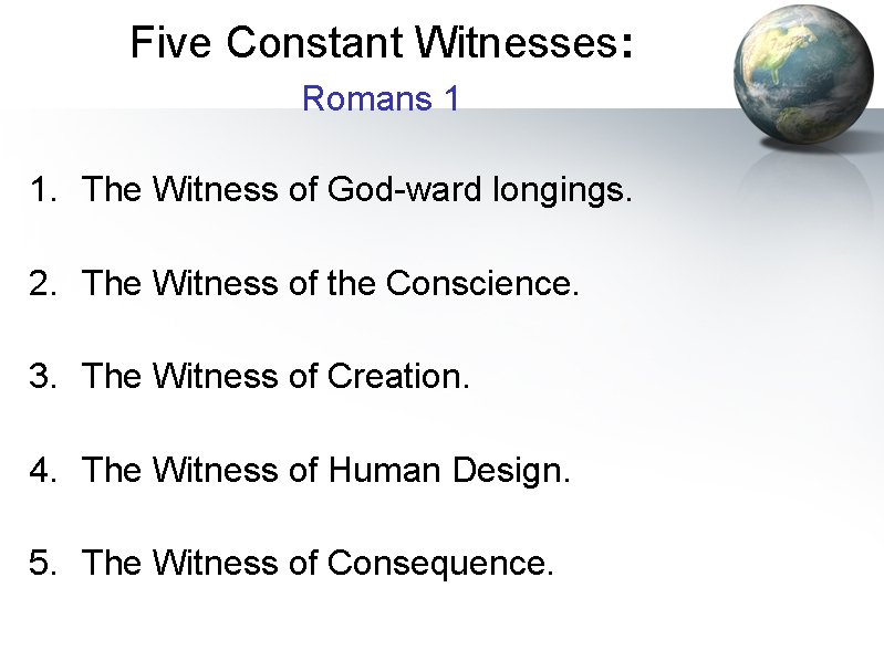 Five Constant Witnesses: Romans 1 1. The Witness of God-ward longings. 2. The Witness Five Constant Witnesses: Romans 1 1. The Witness of God-ward longings. 2. The Witness