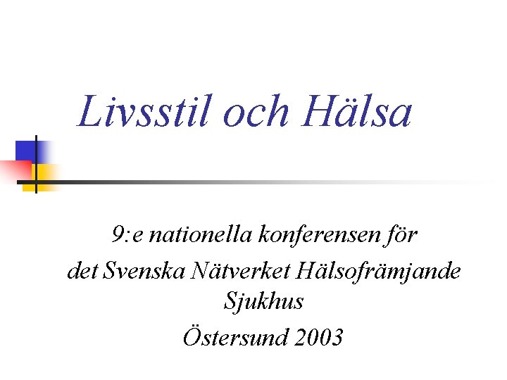 Livsstil och Hälsa 9: e nationella konferensen för det Svenska Nätverket Hälsofrämjande Sjukhus Östersund