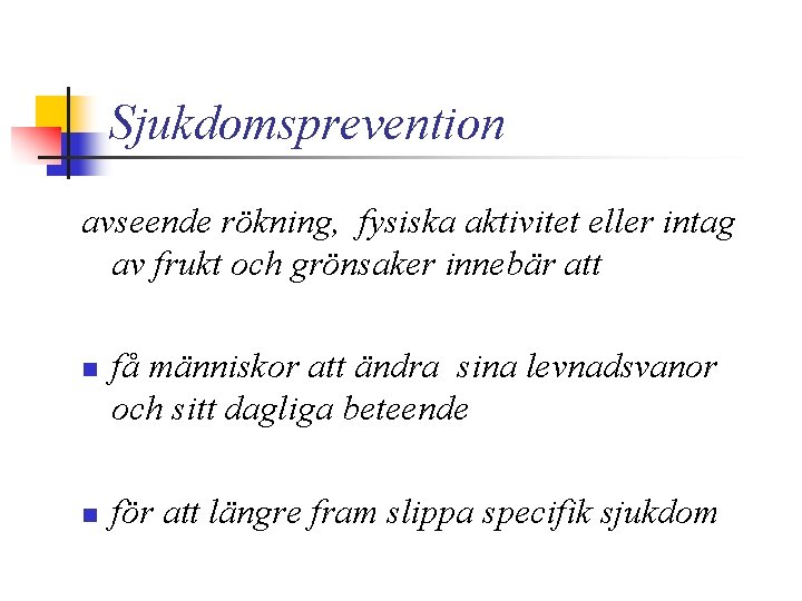 Sjukdomsprevention avseende rökning, fysiska aktivitet eller intag av frukt och grönsaker innebär att n