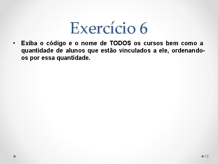 Exercício 6 • Exiba o código e o nome de TODOS os cursos bem