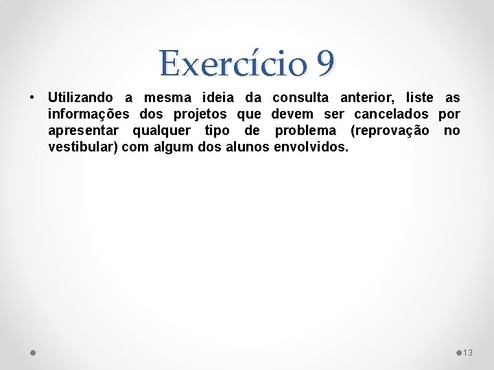 Exercício 9 • Utilizando a mesma ideia da consulta anterior, liste as informações dos