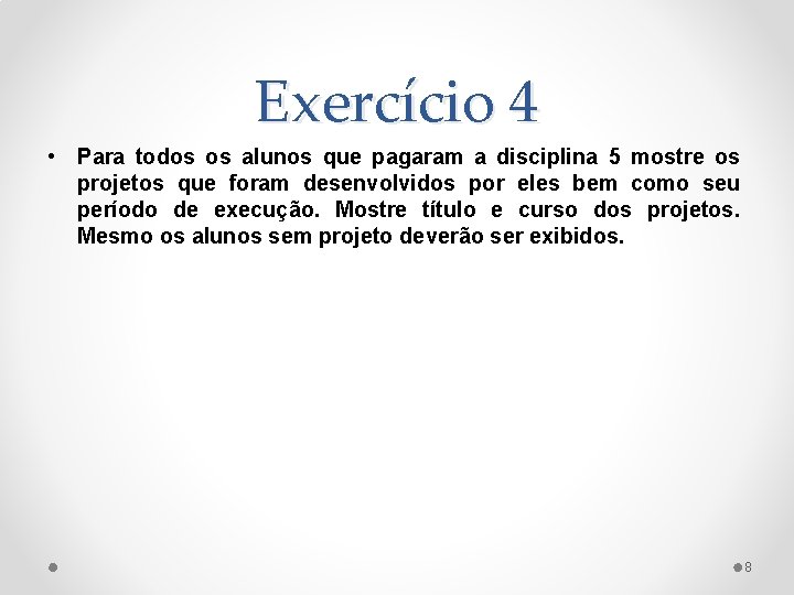 Exercício 4 • Para todos os alunos que pagaram a disciplina 5 mostre os