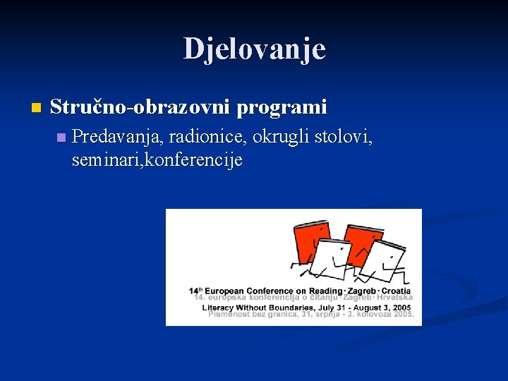 Djelovanje n Stručno-obrazovni programi n Predavanja, radionice, okrugli stolovi, seminari, konferencije 