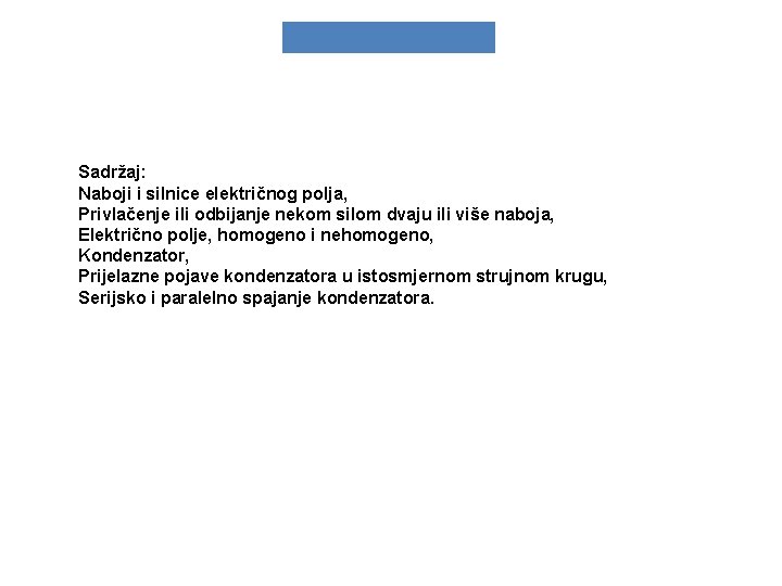 Sadržaj: Naboji i silnice električnog polja, Privlačenje ili odbijanje nekom silom dvaju ili više