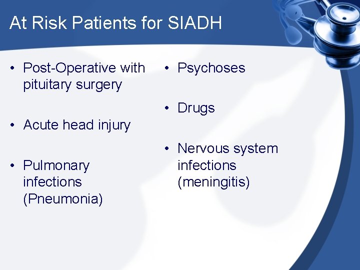At Risk Patients for SIADH • Post-Operative with pituitary surgery • Psychoses • Drugs