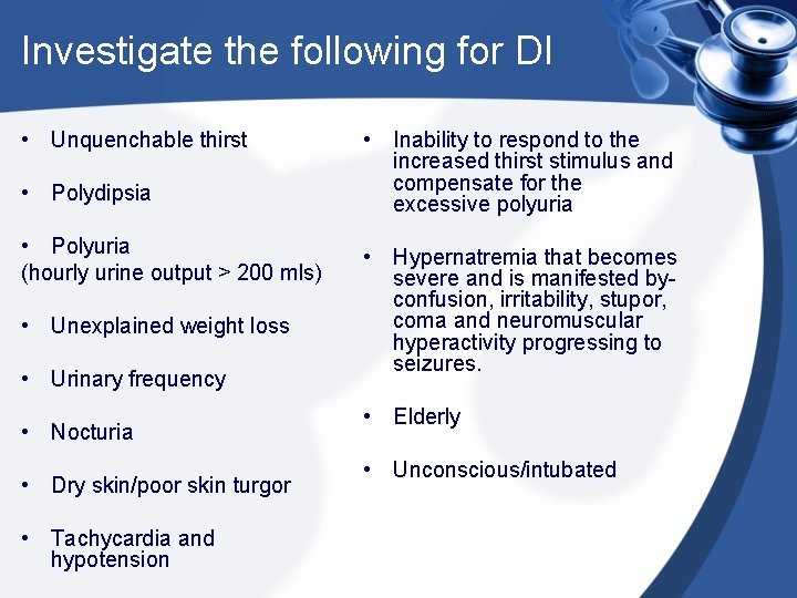 Investigate the following for DI • Unquenchable thirst • Polydipsia • Polyuria (hourly urine
