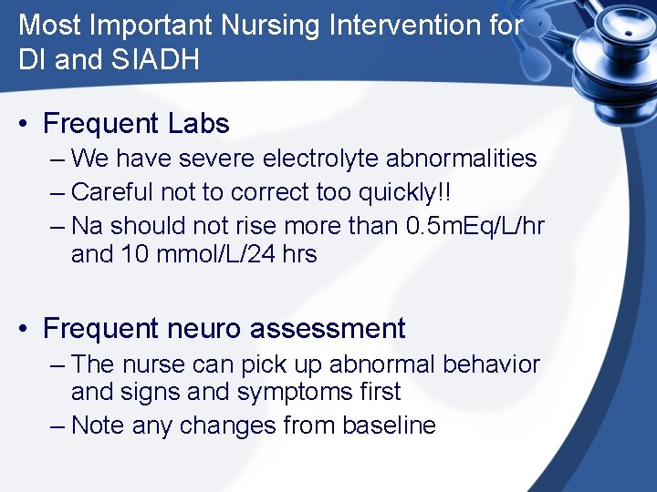 Most Important Nursing Intervention for DI and SIADH • Frequent Labs – We have