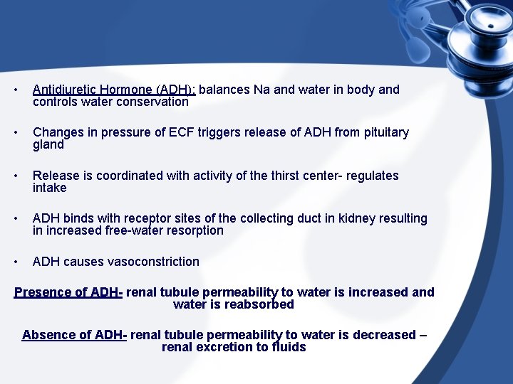  • Antidiuretic Hormone (ADH): balances Na and water in body and controls water