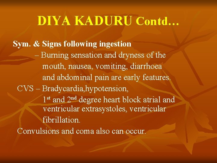 DIYA KADURU Contd… Sym. & Signs following ingestion – Burning sensation and dryness of