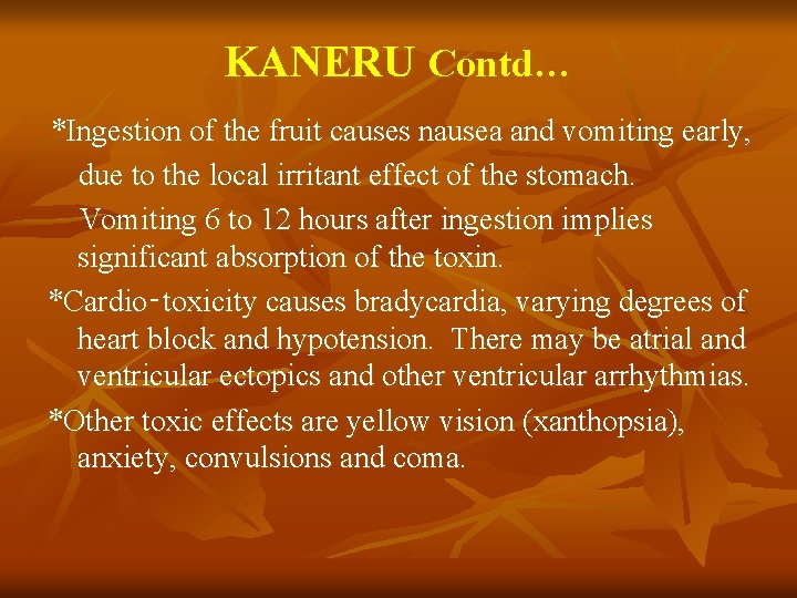 KANERU Contd… *Ingestion of the fruit causes nausea and vomiting early, due to the