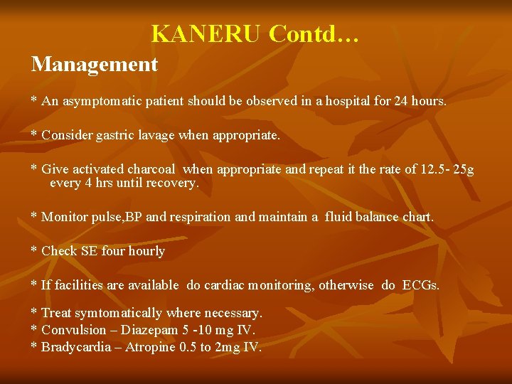 KANERU Contd… Management * An asymptomatic patient should be observed in a hospital for