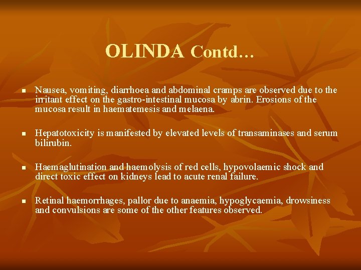 OLINDA Contd… n Nausea, vomiting, diarrhoea and abdominal cramps are observed due to the