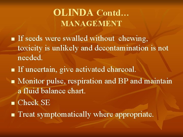 OLINDA Contd… MANAGEMENT n n n If seeds were swalled without chewing, toxicity is