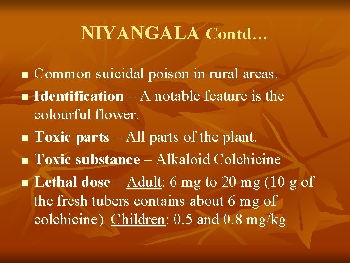 NIYANGALA Contd… n n n Common suicidal poison in rural areas. Identification – A