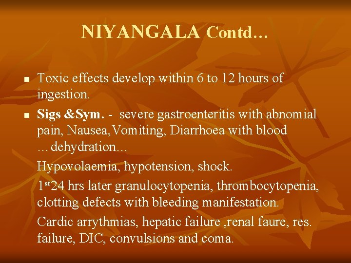 NIYANGALA Contd… Toxic effects develop within 6 to 12 hours of ingestion. n Sigs