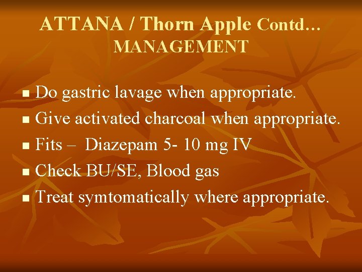 ATTANA / Thorn Apple Contd… MANAGEMENT Do gastric lavage when appropriate. n Give activated