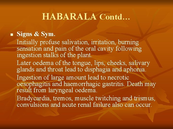 HABARALA Contd… n Signs & Sym. Initially profuse salivation, irritation, burning sensation and pain