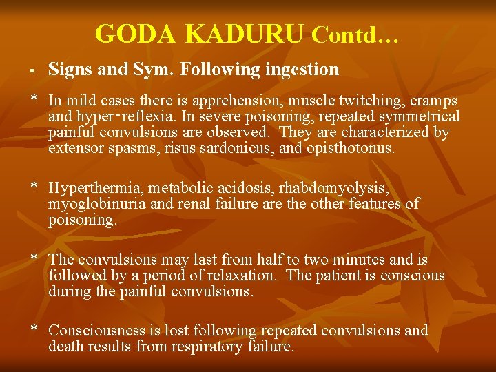 GODA KADURU Contd… § Signs and Sym. Following ingestion * In mild cases there