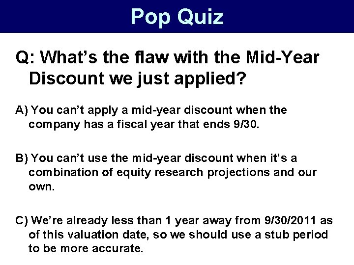 Pop Quiz Q: What’s the flaw with the Mid-Year Discount we just applied? A)