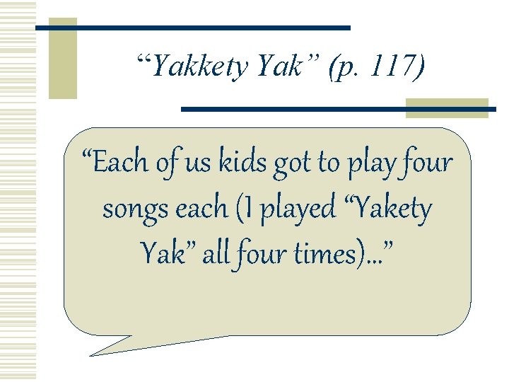 “Yakkety Yak” (p. 117) “Each of us kids got to play four songs each