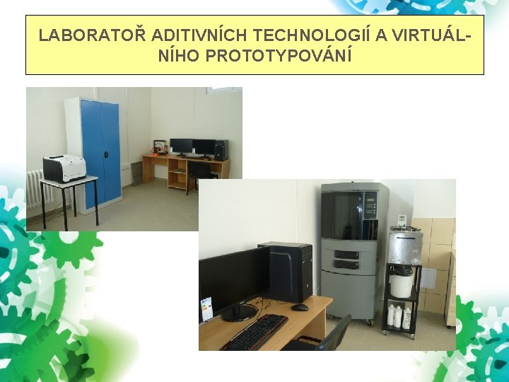 LABORATOŘ ADITIVNÍCH TECHNOLOGIÍ A VIRTUÁLNÍHO PROTOTYPOVÁNÍ 