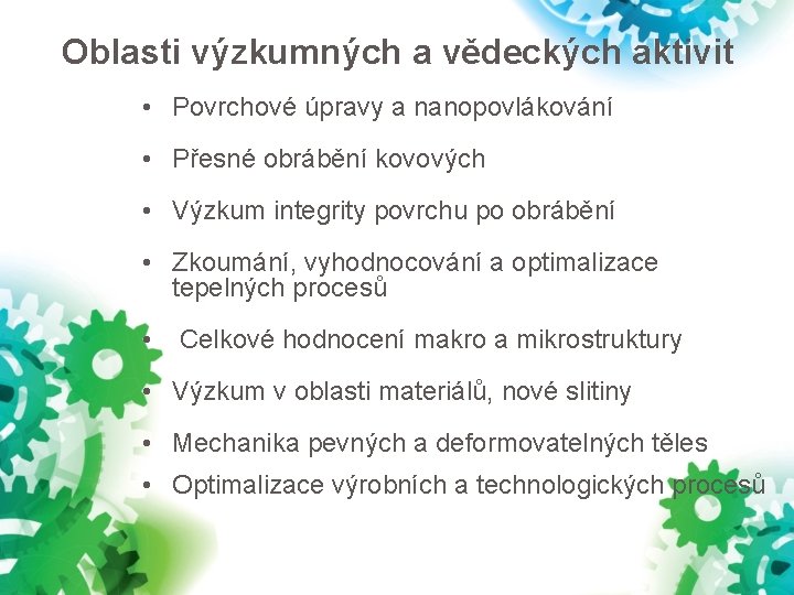 Oblasti výzkumných a vědeckých aktivit • Povrchové úpravy a nanopovlákování • Přesné obrábění kovových